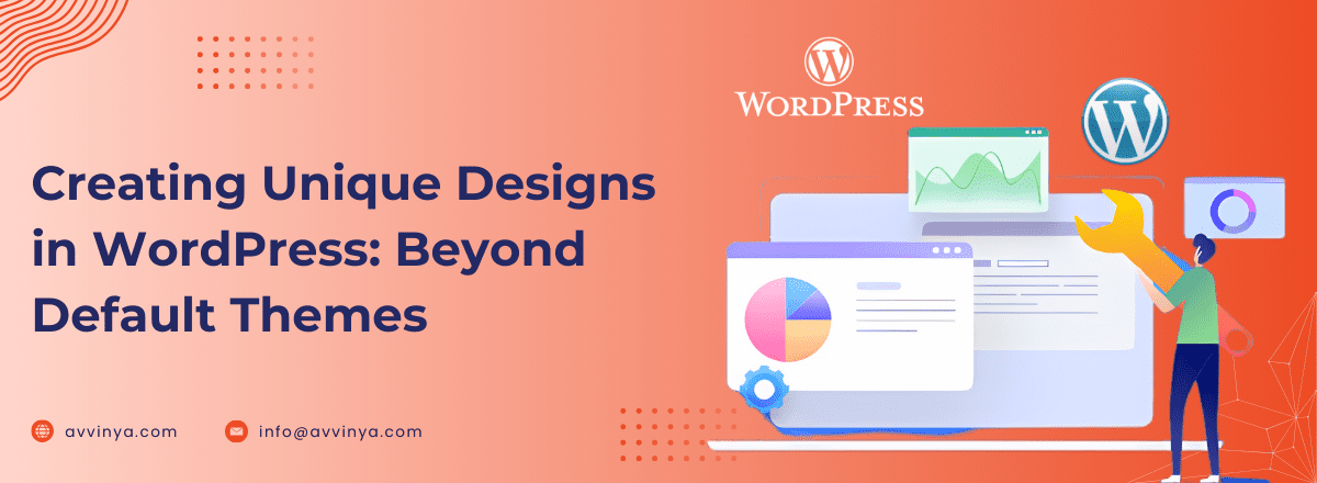 Creating Unique Designs in WordPress: Beyond Default Themes 